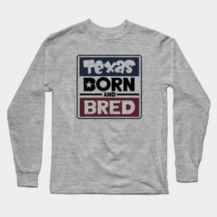 Texas born and Bred Long Sleeve T-Shirt